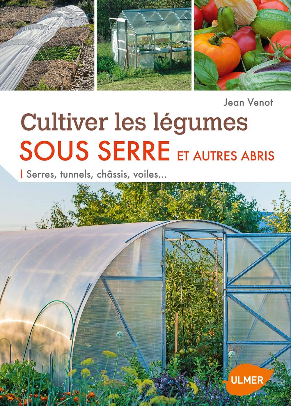 Ulmer - Cultiver les légumes sous serre et autres abris