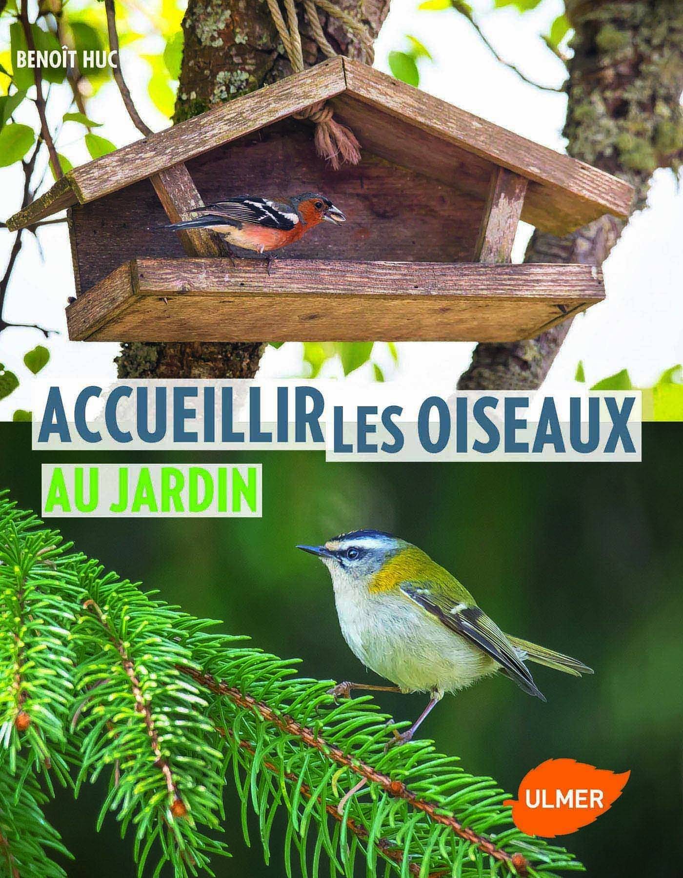 Ulmer - Accueillir les oiseaux au jardin - Huc Benoit