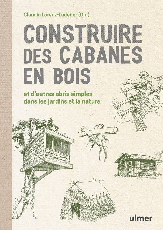 Ulmer - Construire des cabanes en bois