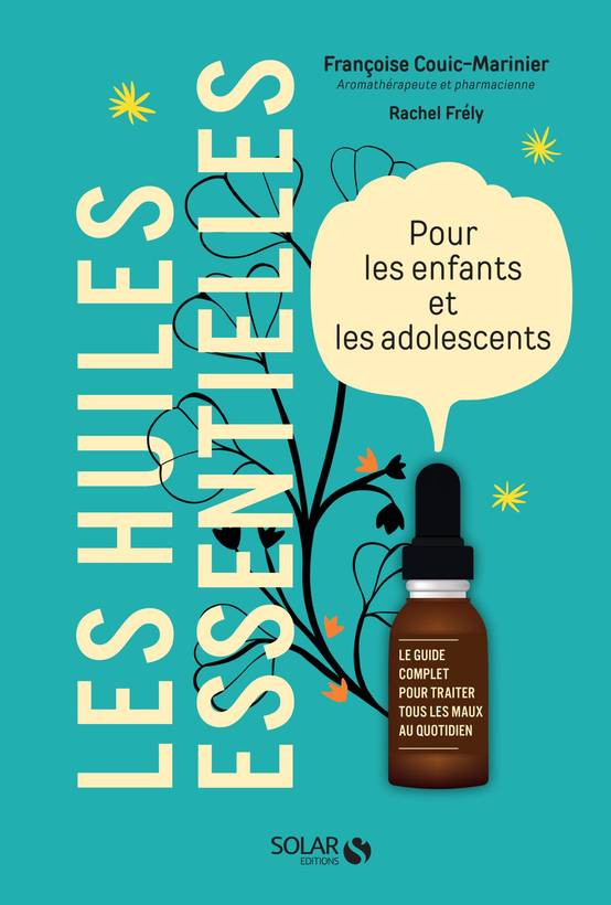 Les huiles essentielles pour les enfants et les adolescents - Couic-Marinier Françoise