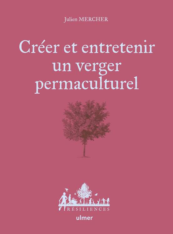 Ulmer - Créer et entretenir un verger permaculturel