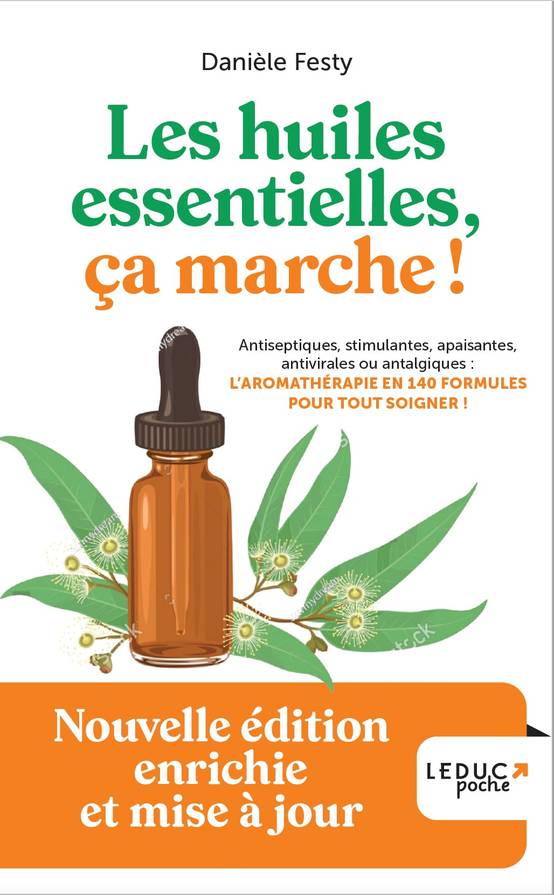 Les huiles essentielles, ça marche! L'aromathérapie 140 formules