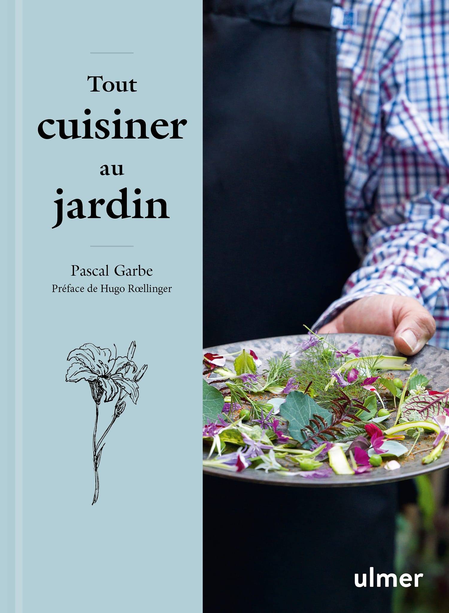 Tout cuisiner au jardin - Les recettes simples etétonnantes